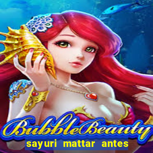 sayuri mattar antes e depois